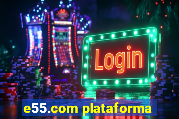 e55.com plataforma